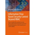 thumbnail image 1 of It Im Unternehmen Information Flow Based Security Control Beyond Rbac: How to Enable Fine-Grained Security Policy Enforcement in Business , Book 1, (Paperback), 1 of 1
