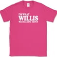 thumbnail image 1 of Im What Willis Was Talking About T-Shirt Funny Humor Sarcastic Novelty Tee - Pink, 2XL, 1 of 1