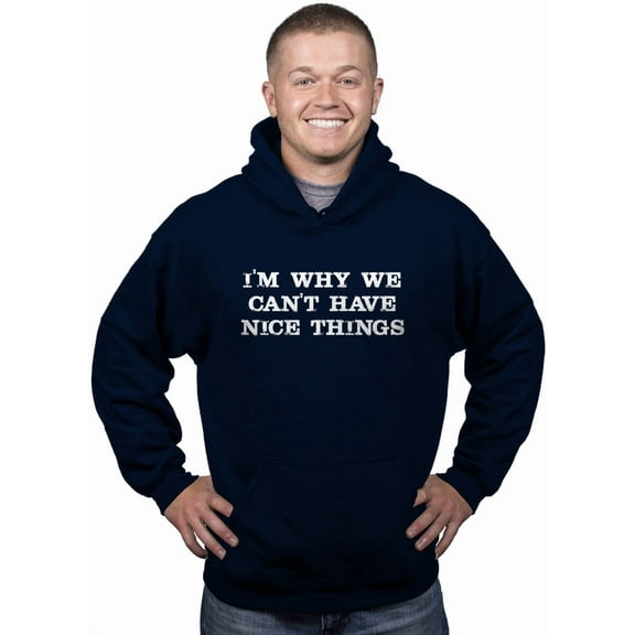 Im Why We Cant Have Nice Things Funny Mocking Unisex Pull Over Hoodie