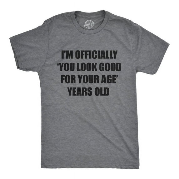 Im You Look Good For Your Age Years Old T Shirt Funny Older Unisex S-5XL Hot Trending Shirt, Vintage Birthday Gift