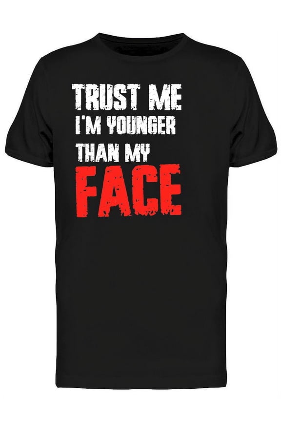 Im Younger Than My Face T-Shirt Men -Image by Shutterstock, Male Medium