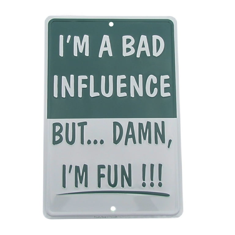Im a Bad Influence but FUN Funny Embossed Tin Metal Sign Novelty Home Wall Decor