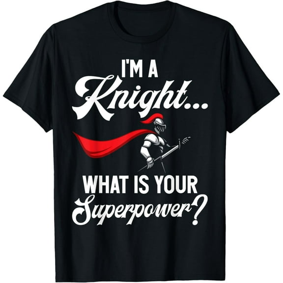 Im a Knight what is your Superpower Knight T-Shirt
