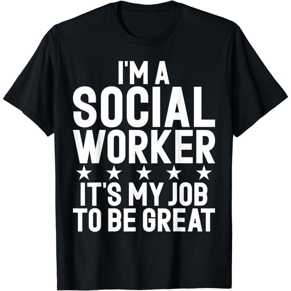 Im a Social Worker its my Job to be great Social Worker T-Shirt