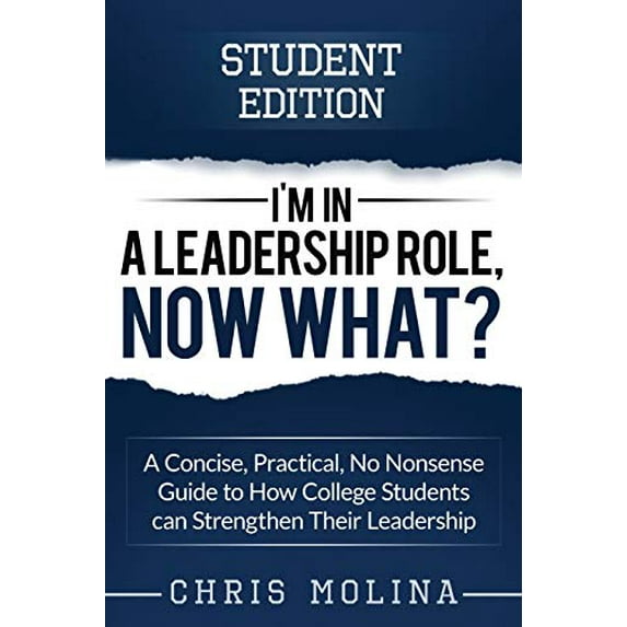 Pre-Owned I'm in a Leadership Role, Now What?: A Concise, Practical, No Nonsense Guide to How College Students can Strengthen Their Leadership (Paperback) 057847042X 9780578470429