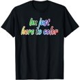 Im just Here To Color Funny Coloring Artwork Tshirt - Walmart.com
