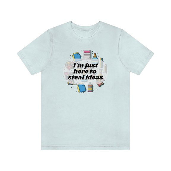 Im just here to steal ideas, funny craft fair shirt, shirt for crafters, multiple colors available!