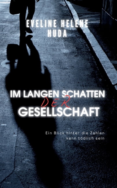 Im langen Schatten der Gesellschaft: Ein Blick hinter die Zahlen kann tÃ¶dlich sein, (Paperback)
