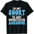 thumbnail image 1 of Im not Short im just concentrated awesome Short People T-Shirt, 1 of 4