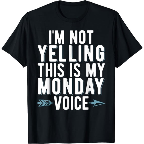 Im not Yelling this is my Monday Voice Office T-Shirt