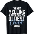 thumbnail image 1 of Im not Yelling this is my Oldest Child Voice Oldest Child T-Shirt, 1 of 4