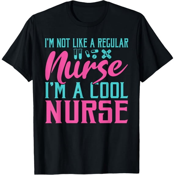 Im not like a regular Nurse im a cool Nurse Hospital Nursing T-Shirt