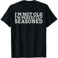 thumbnail image 1 of Im not old im perfectly Seasoned funny Retired T-Shirt, 1 of 4