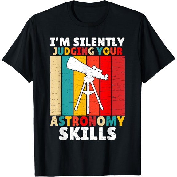 Im silently judging your Astronomy Skills Astronomy T-Shirt men and women can wear, black, white, gifts.