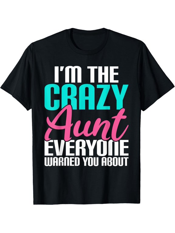Im the crazy Aunt everyone warned you about Sister Aunt T-Shirt