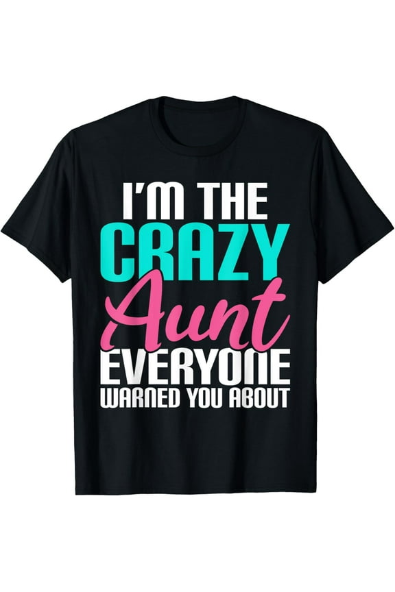 Im the crazy Aunt everyone warned you about Sister Aunt T-Shirt