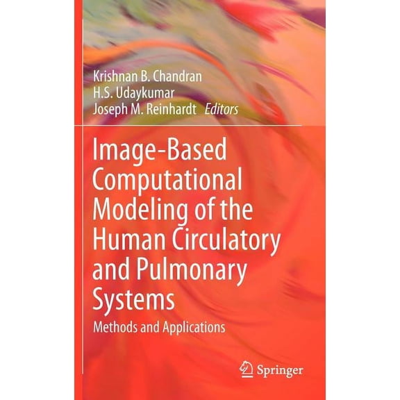 Image-Based Computational Modeling of the Human Circulatory and Pulmonary Systems: Methods and Applications, (Hardcover)