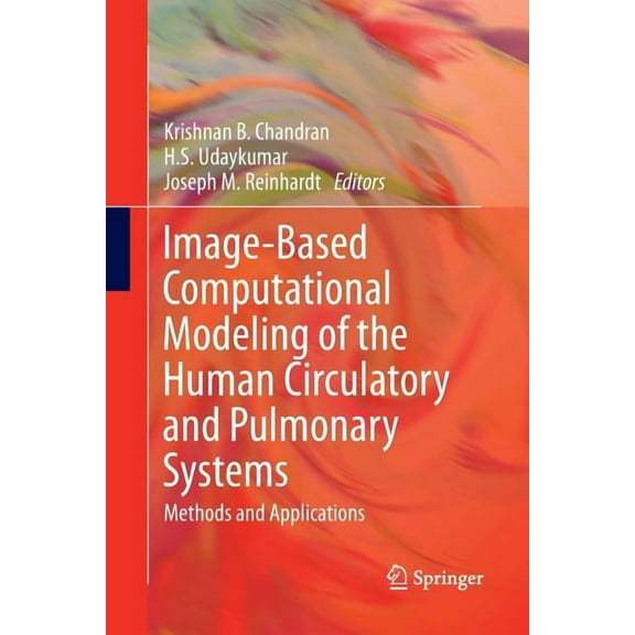 Image-Based Computational Modeling of the Human Circulatory and Pulmonary Systems: Methods and Applications, (Paperback)