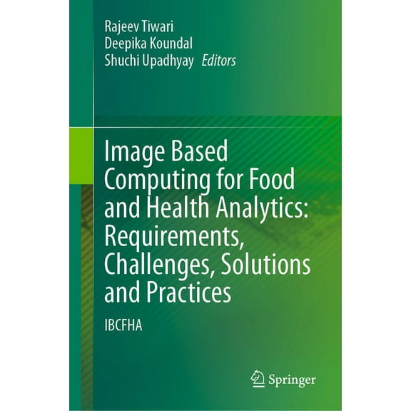 Image Based Computing for Food and Health Analytics: Requirements, Challenges, Solutions and Practices: Ibcfha, (Hardcover)