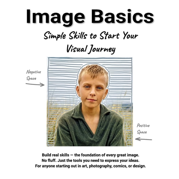 Image Basics: Simple Skills to Start Your Visual Journey, (Paperback)