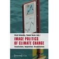 thumbnail image 1 of Image: Image Politics of Climate Change: Visualizations, Imaginations, Documentations (Paperback), 1 of 1