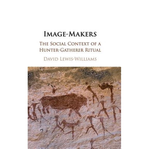 Pre-Owned Image-Makers: The Social Context of a Hunter-Gatherer Ritual, (Hardcover)