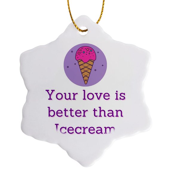3drose, Image of a Icecream with Text of Your Love Is Better Than Icecream, 3 inch Snowflake Porcelain Ornament