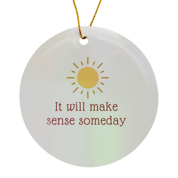 3drose, Image of a Sun with a Text of It Will Make Sense Someday, Circle Porcelain Ornament