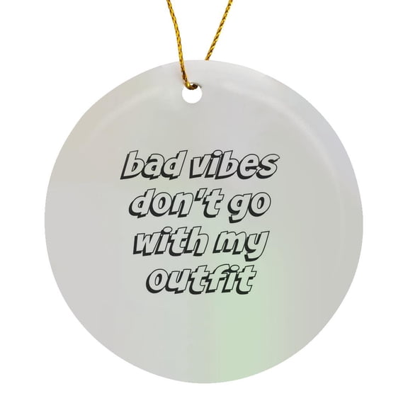 3drose, Image of Bad Vibes Dont Go with My Outift Quote, Circle Porcelain Ornament
