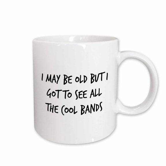 3drose, Image of I May Be Old but I Got to See All the Cool Bands Quote, 11oz Mug