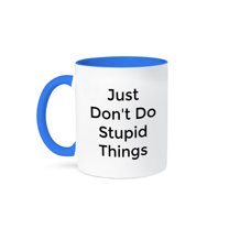 3drose, Image of Just Don’t Do Stupid Things, 11oz Two-tone Blue Mug