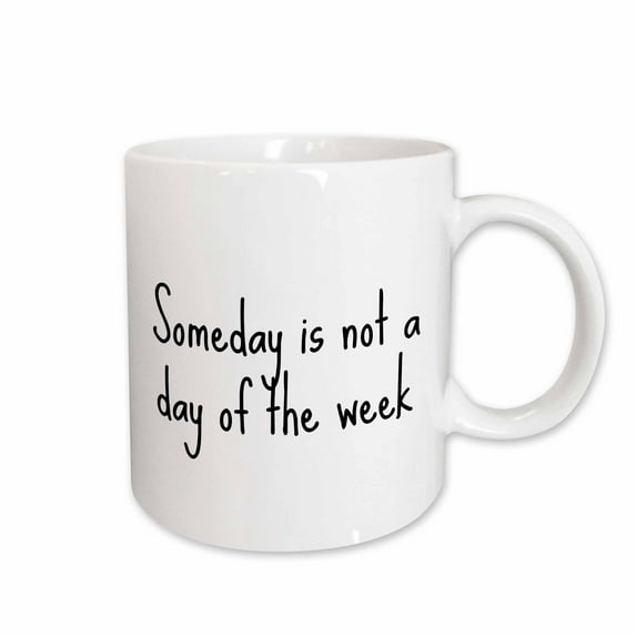 3drose, Image of Someday Is Not a Day of the Week Quote, 11oz Mug