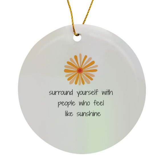 3drose, Image of Surround Yourself with People Who Feel like Sunshine, Circle Porcelain Ornament