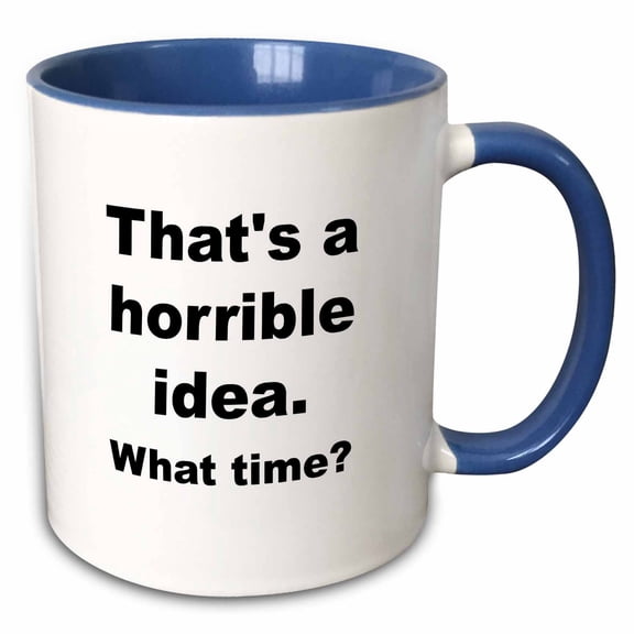 3drose, Image of That’s a Horrible Idea What Time Quote, 11oz Two-tone Blue Mug