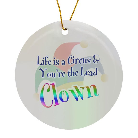 3drose, Image of Words Life Is a Circus and Youre the Lead Clown, Circle Porcelain Ornament