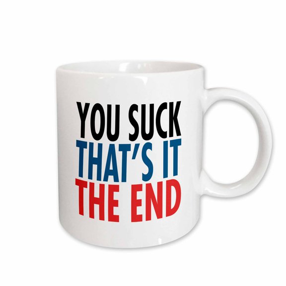 3drose, Image of Words You Suck Thats It the End, 11oz Mug