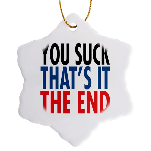3drose, Image of Words You Suck Thats It the End, 3 inch Snowflake Porcelain Ornament