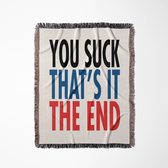 Image Of Words You Suck Thats It The End, Woven Blanket