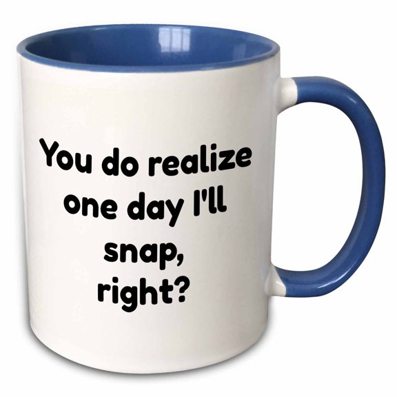 3drose, Image of You Do Realize One Day Ill Snap Right Quote, 15oz Two-tone Blue Mug