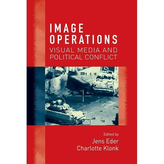 Image Operations: Visual Media and Political Conflict, (Hardcover)