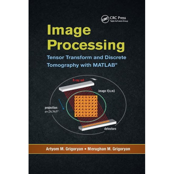 Image Processing: Tensor Transform and Discrete Tomography with MATLAB (R), (Paperback)