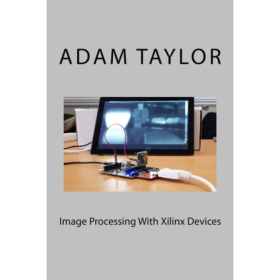 Image Processing With Xilinx Devices (Paperback)