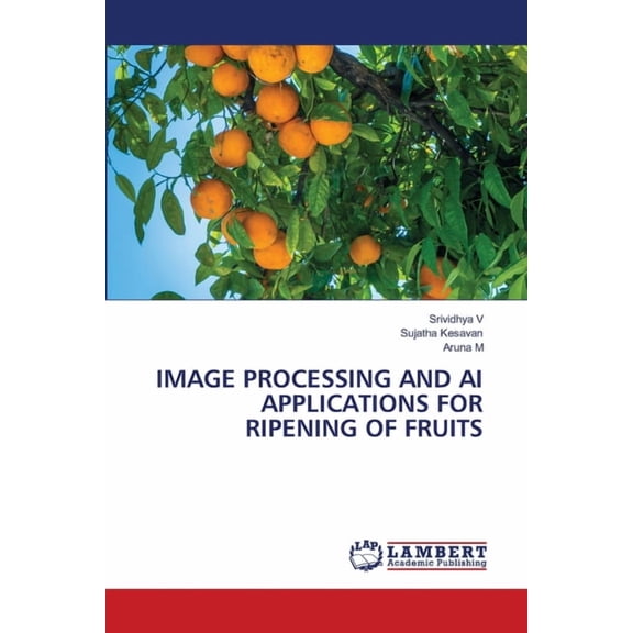 Image Processing and AI Applications for Ripening of Fruits, (Paperback)