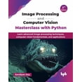 thumbnail image 1 of Image Processing and Computer Vision Masterclass with Python: Learn advanced image processing techniques, computer visio, (Paperback), 1 of 1