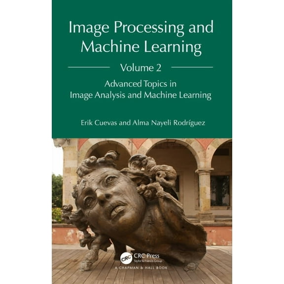 Image Processing and Machine Learning, Volume 2: Advanced Topics in Image Analysis and Machine Learning, (Hardcover)