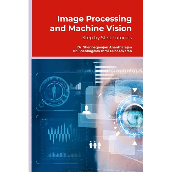 Image Processing and Machine Vision: Step by Step Tutorials, (Paperback)