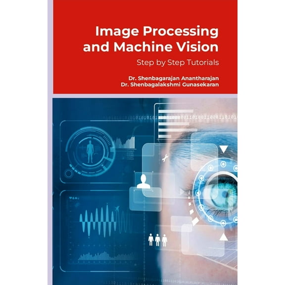 Image Processing and Machine Vision: Step by Step Tutorials, (Paperback)
