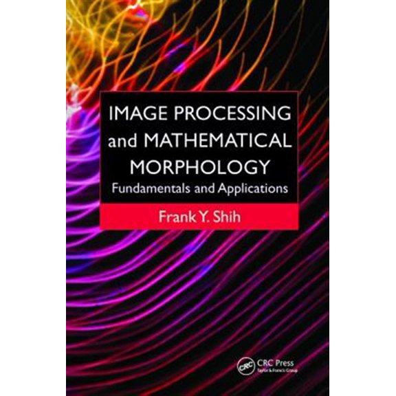Pre-Owned Image Processing and Mathematical Morphology: Fundamentals and Applications, (Paperback)