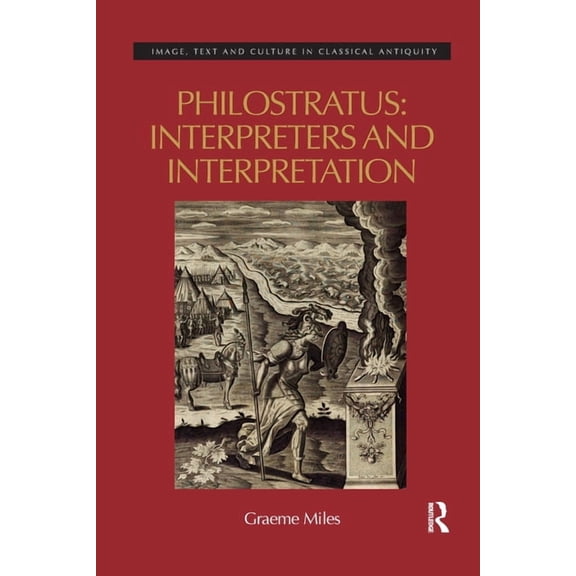 Image, Text, and Culture in Classical An Philostratus: Interpreters and Interpretation, (Paperback)