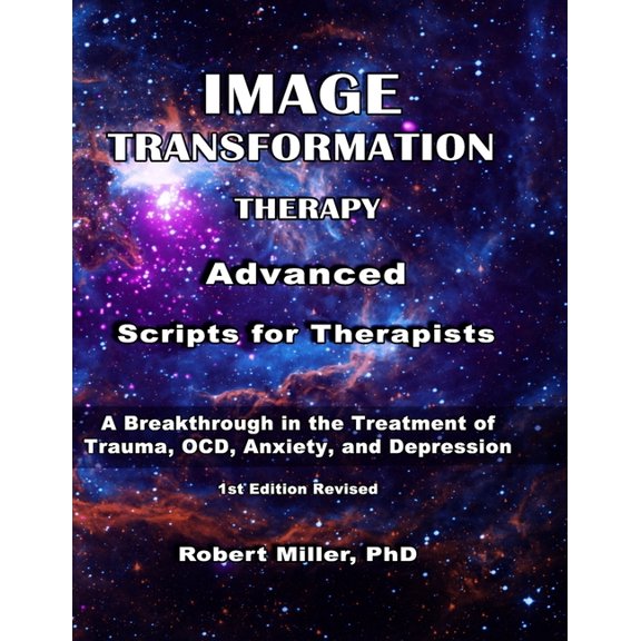 Image Transformation Therapy Advanced Scripts for Therapists: A Breakthrough in the Treatment of Trauma, OCD, Anxiety, and Depression (Paperback)